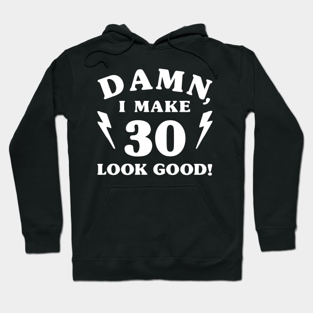 Damn I Make 30 Look Good Hoodie by Ramateeshop